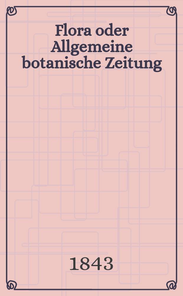 Flora oder Allgemeine botanische Zeitung : Hrsg. von der k. Bayer. botanischen Gesellschaft zu Regensburg. Jg.1(26) 1843, Bd.2, №36