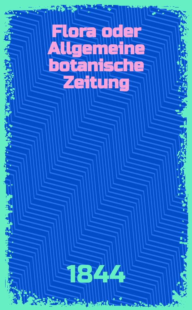 Flora oder Allgemeine botanische Zeitung : Hrsg. von der k. Bayer. botanischen Gesellschaft zu Regensburg. Jg.2(27) 1844, Bd.1, №16