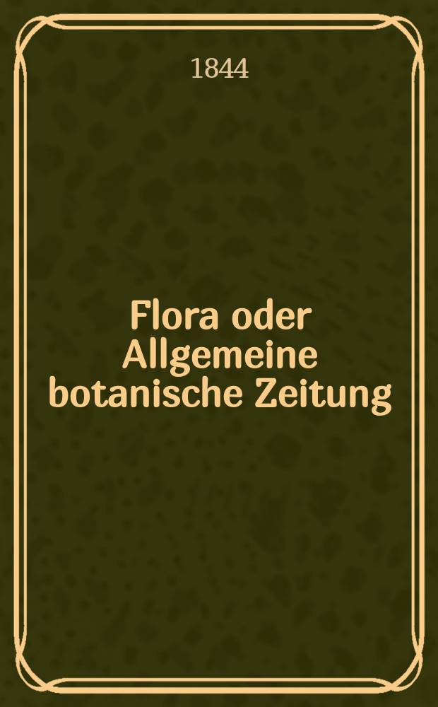 Flora oder Allgemeine botanische Zeitung : Hrsg. von der k. Bayer. botanischen Gesellschaft zu Regensburg. Jg.2(27) 1844, Bd.2, №30