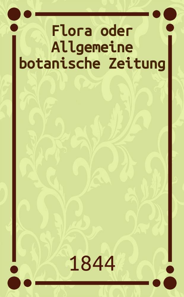 Flora oder Allgemeine botanische Zeitung : Hrsg. von der k. Bayer. botanischen Gesellschaft zu Regensburg. Jg.2(27) 1844, Bd.2, №42