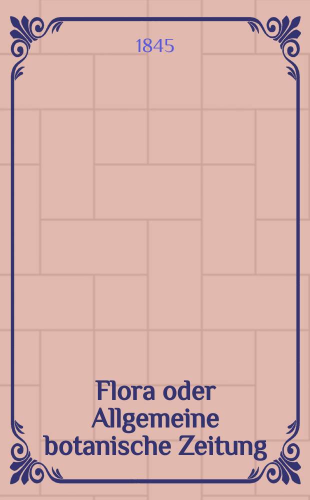 Flora oder Allgemeine botanische Zeitung : Hrsg. von der k. Bayer. botanischen Gesellschaft zu Regensburg. Jg.3(28) 1845, Bd.1, №18