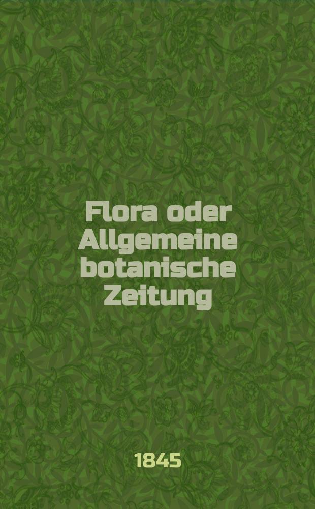 Flora oder Allgemeine botanische Zeitung : Hrsg. von der k. Bayer. botanischen Gesellschaft zu Regensburg. Jg.3(28) 1845, Bd.2, №38