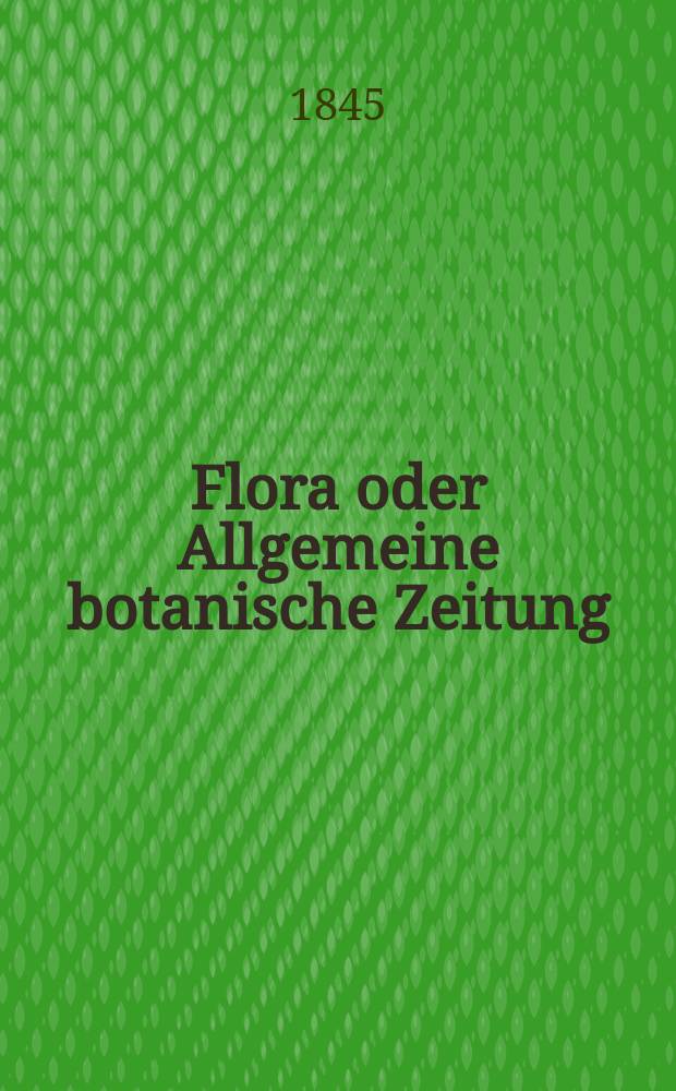 Flora oder Allgemeine botanische Zeitung : Hrsg. von der k. Bayer. botanischen Gesellschaft zu Regensburg. Jg.3(28) 1845, Bd.2, №46