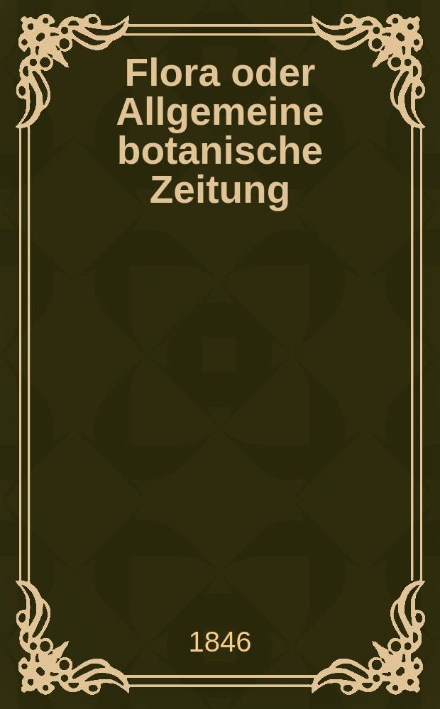 Flora oder Allgemeine botanische Zeitung : Hrsg. von der k. Bayer. botanischen Gesellschaft zu Regensburg. Jg.4(29) 1846, №2
