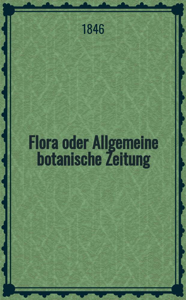 Flora oder Allgemeine botanische Zeitung : Hrsg. von der k. Bayer. botanischen Gesellschaft zu Regensburg. Jg.4(29) 1846, №22