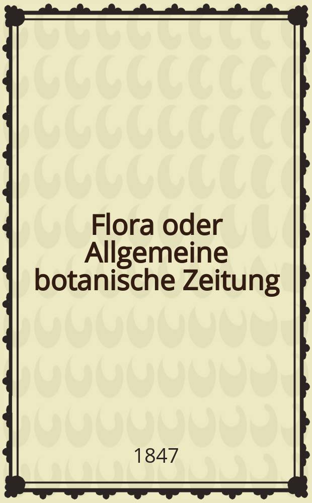 Flora oder Allgemeine botanische Zeitung : Hrsg. von der k. Bayer. botanischen Gesellschaft zu Regensburg. Jg.5(30) 1847, №9