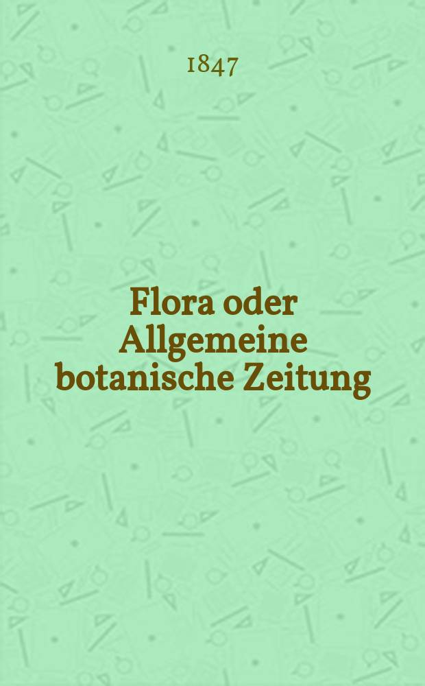 Flora oder Allgemeine botanische Zeitung : Hrsg. von der k. Bayer. botanischen Gesellschaft zu Regensburg. Jg.5(30) 1847, №22