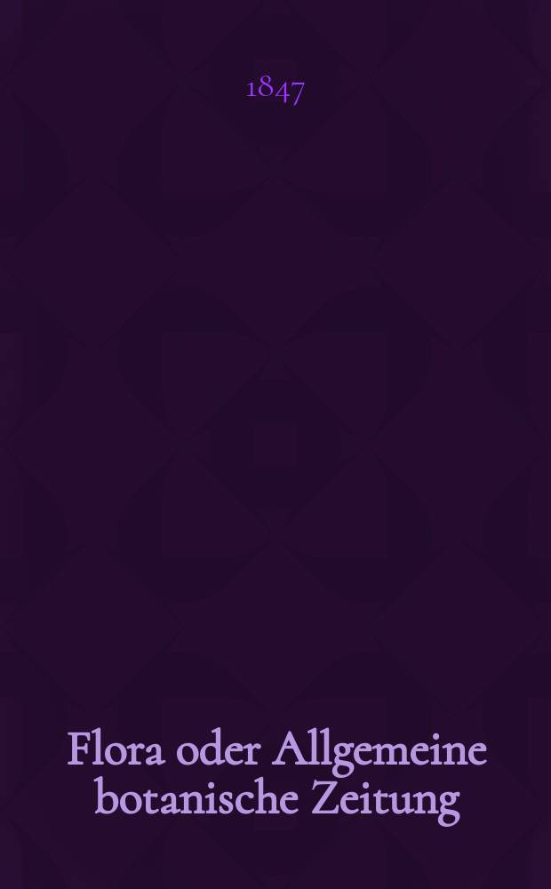 Flora oder Allgemeine botanische Zeitung : Hrsg. von der k. Bayer. botanischen Gesellschaft zu Regensburg. Jg.5(30) 1847, №27