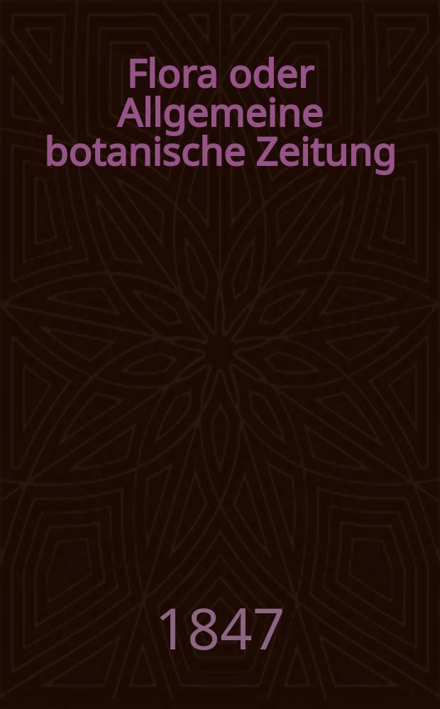 Flora oder Allgemeine botanische Zeitung : Hrsg. von der k. Bayer. botanischen Gesellschaft zu Regensburg. Jg.5(30) 1847, №39