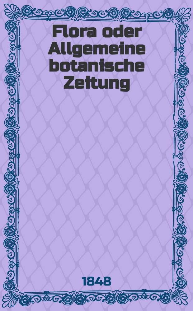Flora oder Allgemeine botanische Zeitung : Hrsg. von der k. Bayer. botanischen Gesellschaft zu Regensburg. Jg.6(31) 1848, №46
