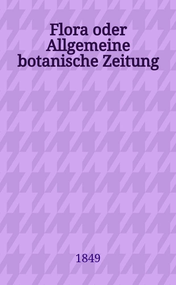 Flora oder Allgemeine botanische Zeitung : Hrsg. von der k. Bayer. botanischen Gesellschaft zu Regensburg. Jg.7(32) 1849, №2