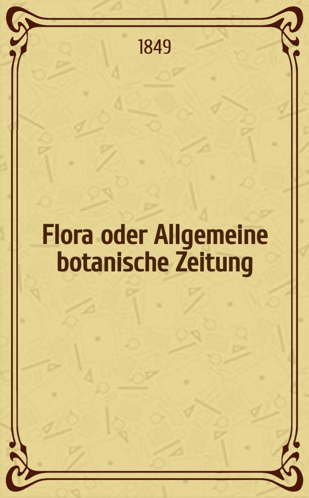 Flora oder Allgemeine botanische Zeitung : Hrsg. von der k. Bayer. botanischen Gesellschaft zu Regensburg. Jg.7(32) 1849, №22