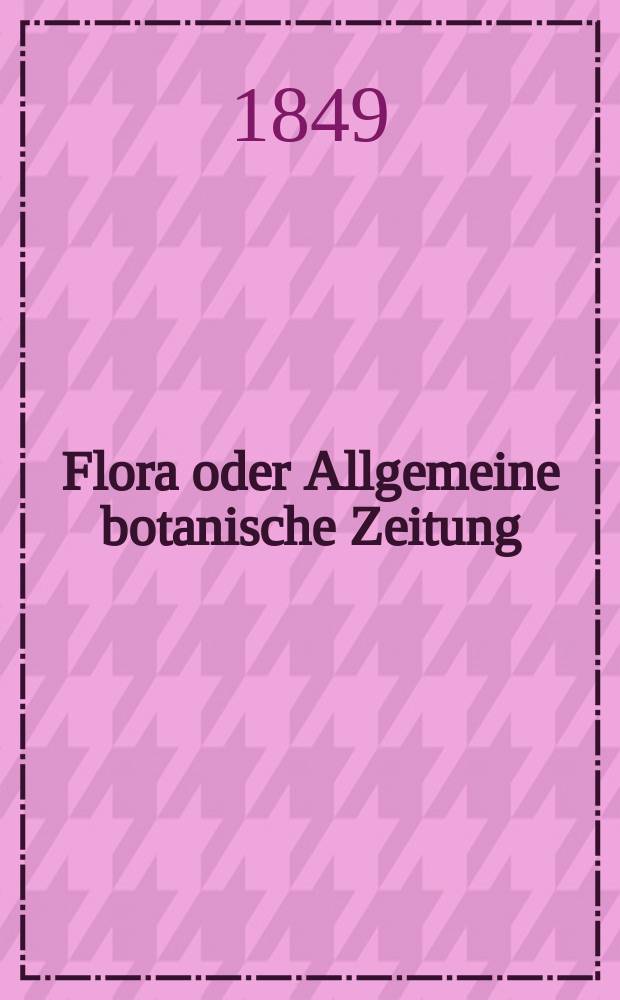Flora oder Allgemeine botanische Zeitung : Hrsg. von der k. Bayer. botanischen Gesellschaft zu Regensburg. Jg.7(32) 1849, №25