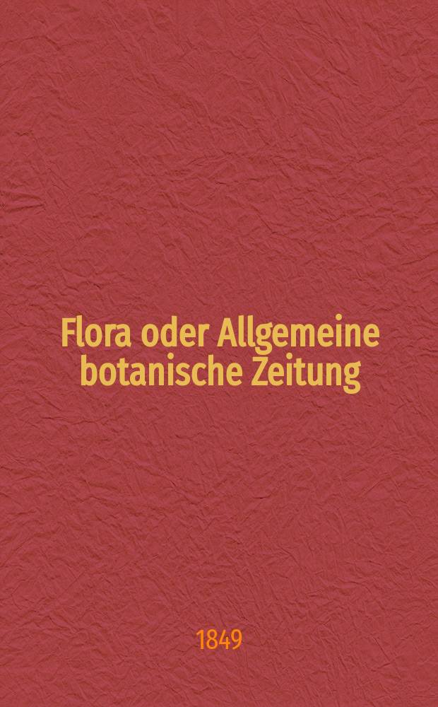 Flora oder Allgemeine botanische Zeitung : Hrsg. von der k. Bayer. botanischen Gesellschaft zu Regensburg. Jg.7(32) 1849, №26