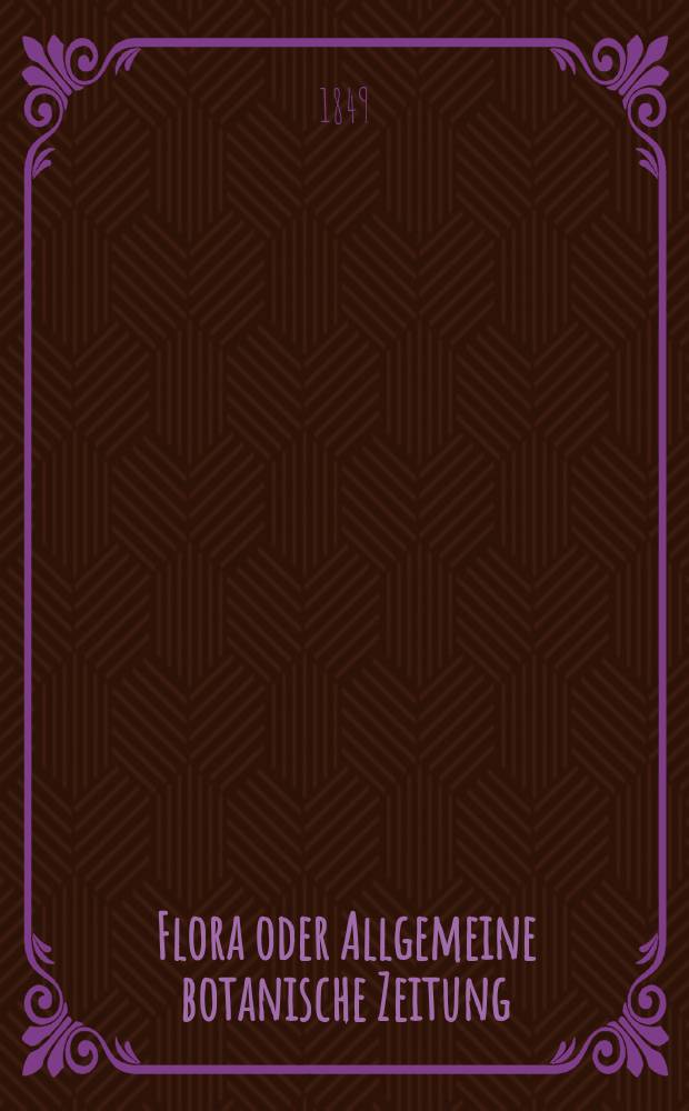Flora oder Allgemeine botanische Zeitung : Hrsg. von der k. Bayer. botanischen Gesellschaft zu Regensburg. Jg.7(32) 1849, №28