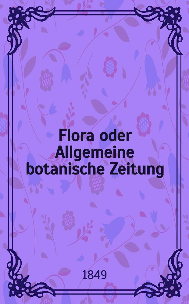 Flora oder Allgemeine botanische Zeitung : Hrsg. von der k. Bayer. botanischen Gesellschaft zu Regensburg. Jg.7(32) 1849, №44