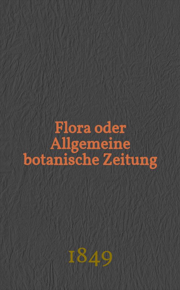 Flora oder Allgemeine botanische Zeitung : Hrsg. von der k. Bayer. botanischen Gesellschaft zu Regensburg. Jg.7(32) 1849, №45