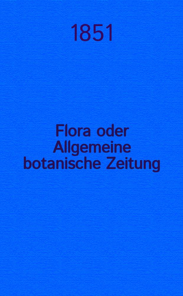 Flora oder Allgemeine botanische Zeitung : Hrsg. von der k. Bayer. botanischen Gesellschaft zu Regensburg. Jg.9(34) 1851, №9