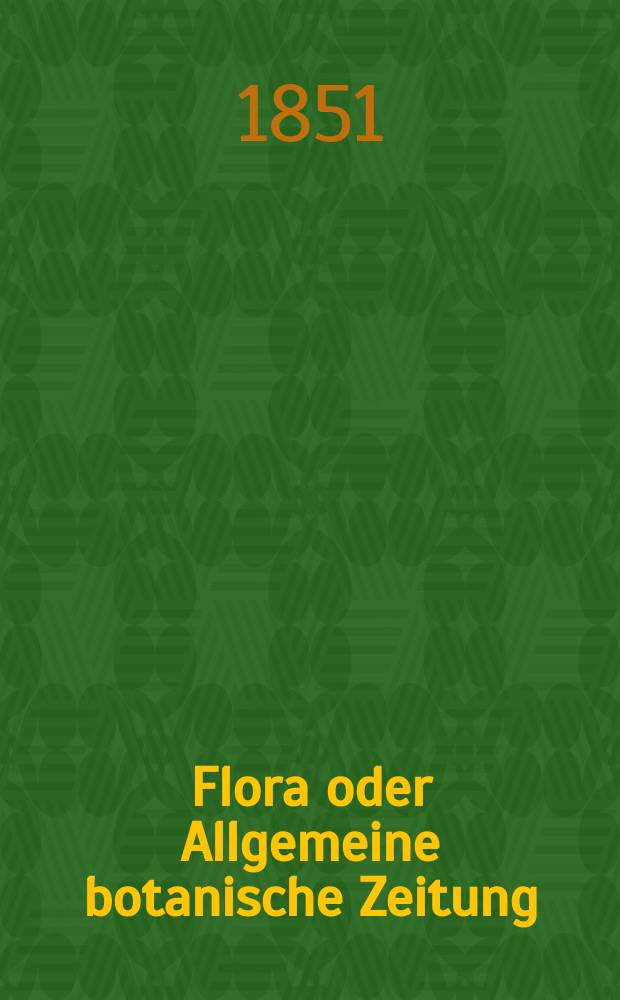 Flora oder Allgemeine botanische Zeitung : Hrsg. von der k. Bayer. botanischen Gesellschaft zu Regensburg. Jg.9(34) 1851, №34