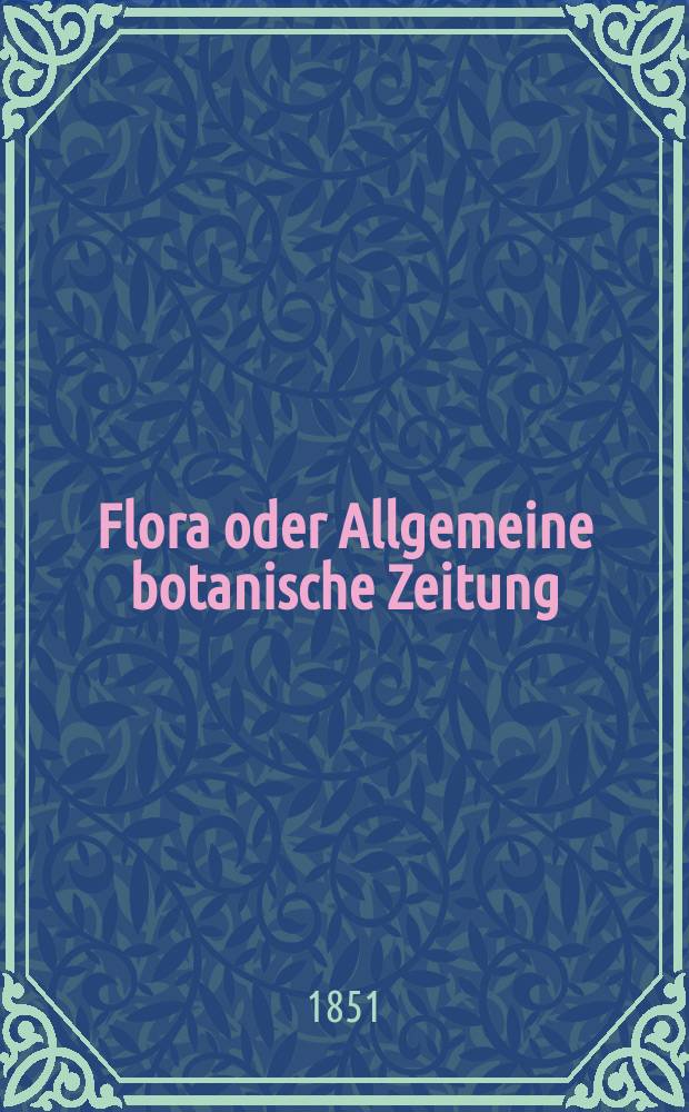 Flora oder Allgemeine botanische Zeitung : Hrsg. von der k. Bayer. botanischen Gesellschaft zu Regensburg. Jg.9(34) 1851, №43