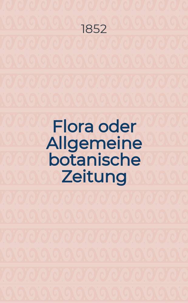 Flora oder Allgemeine botanische Zeitung : Hrsg. von der k. Bayer. botanischen Gesellschaft zu Regensburg. Jg.10(35) 1852, №27