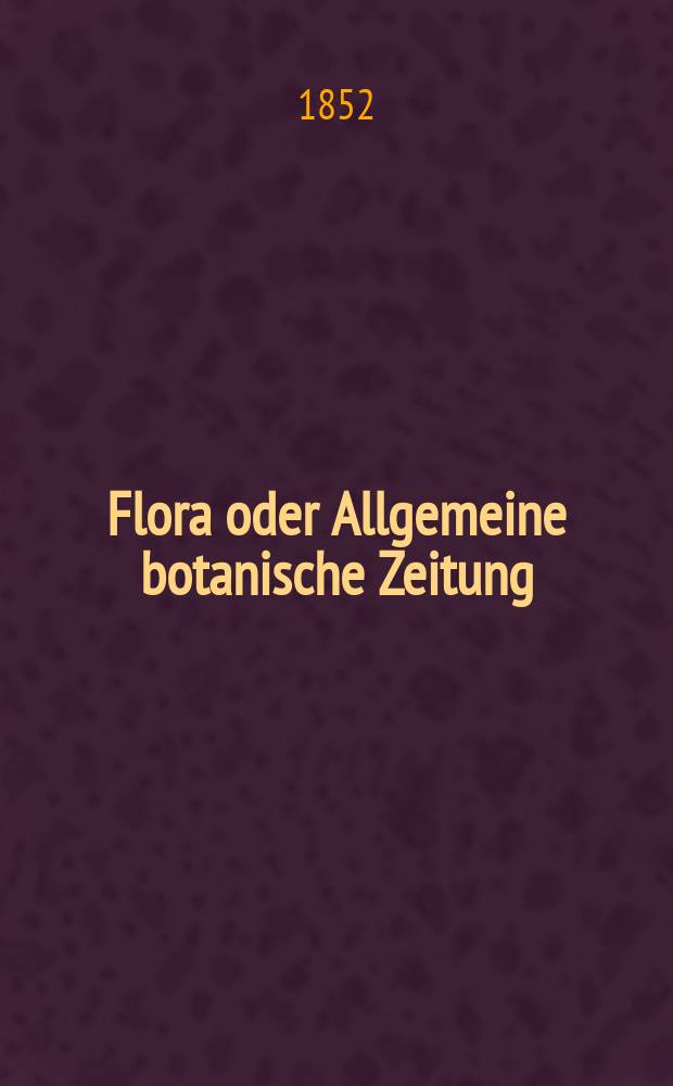 Flora oder Allgemeine botanische Zeitung : Hrsg. von der k. Bayer. botanischen Gesellschaft zu Regensburg. Jg.10(35) 1852, №43
