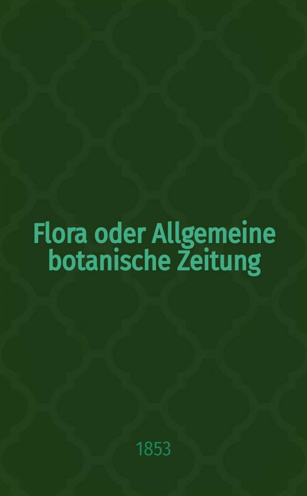 Flora oder Allgemeine botanische Zeitung : Hrsg. von der k. Bayer. botanischen Gesellschaft zu Regensburg. Jg.11(36) 1853, №15