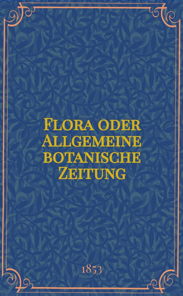 Flora oder Allgemeine botanische Zeitung : Hrsg. von der k. Bayer. botanischen Gesellschaft zu Regensburg. Jg.11(36) 1853, №16