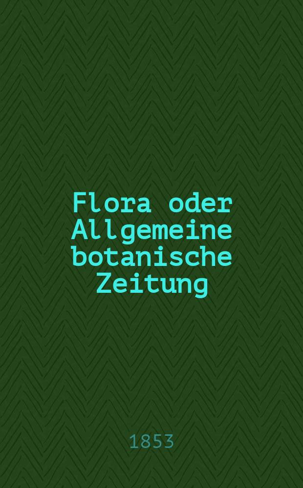 Flora oder Allgemeine botanische Zeitung : Hrsg. von der k. Bayer. botanischen Gesellschaft zu Regensburg. Jg.11(36) 1853, №38