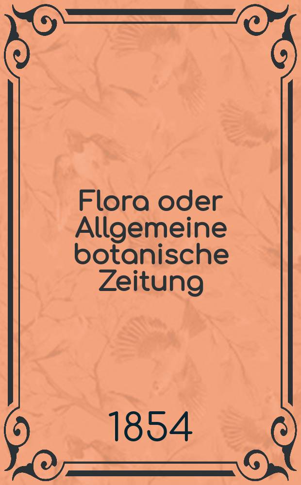 Flora oder Allgemeine botanische Zeitung : Hrsg. von der k. Bayer. botanischen Gesellschaft zu Regensburg. Jg.12(37) 1854, №30