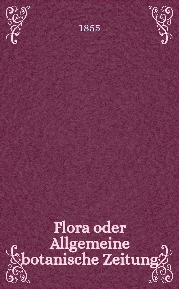 Flora oder Allgemeine botanische Zeitung : Hrsg. von der k. Bayer. botanischen Gesellschaft zu Regensburg. Jg.13(38) 1855, №17