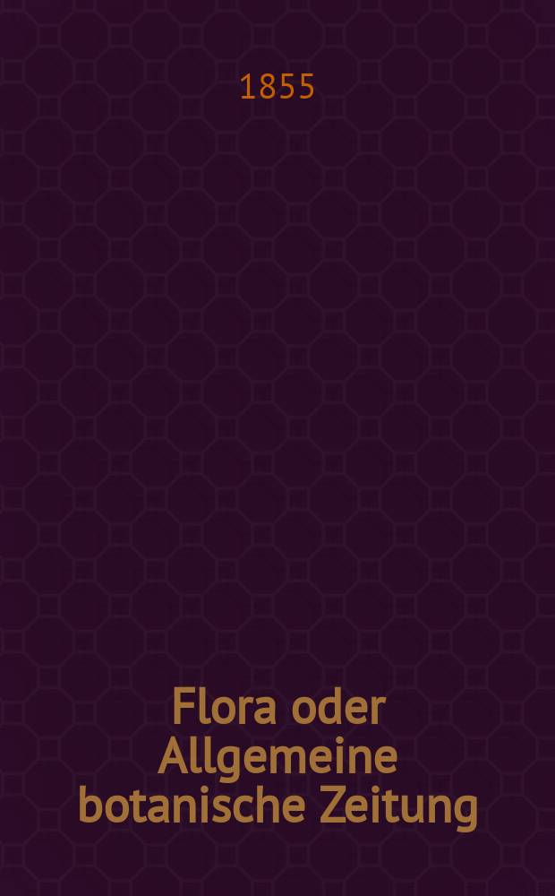 Flora oder Allgemeine botanische Zeitung : Hrsg. von der k. Bayer. botanischen Gesellschaft zu Regensburg. Jg.13(38) 1855, №25