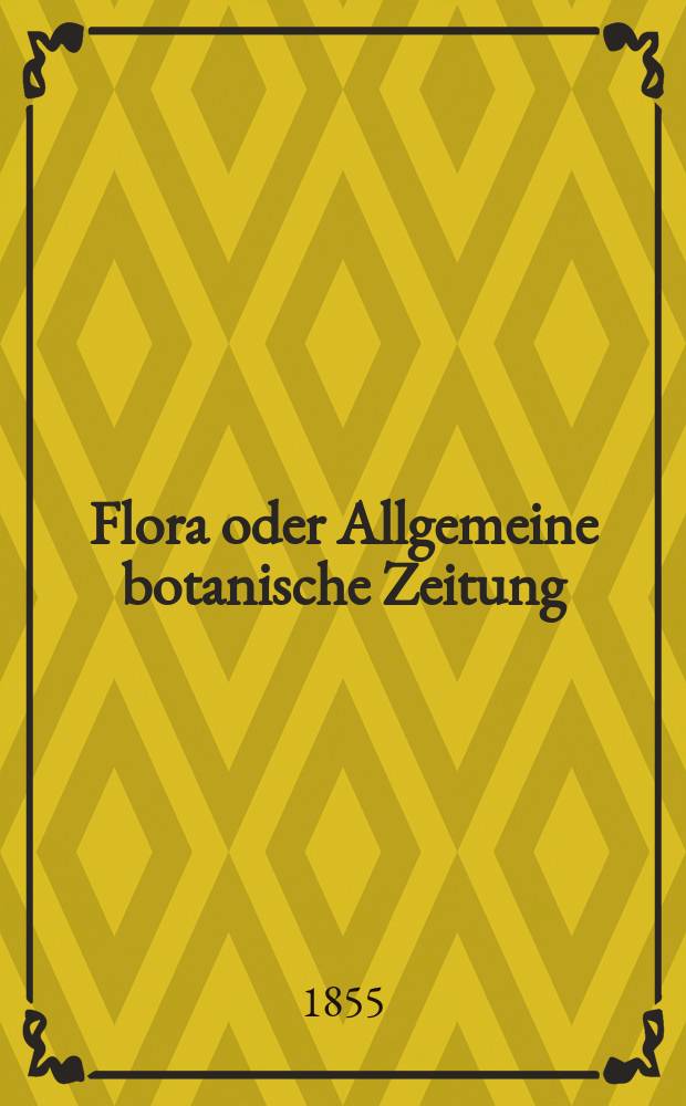Flora oder Allgemeine botanische Zeitung : Hrsg. von der k. Bayer. botanischen Gesellschaft zu Regensburg. Jg.13(38) 1855, №29