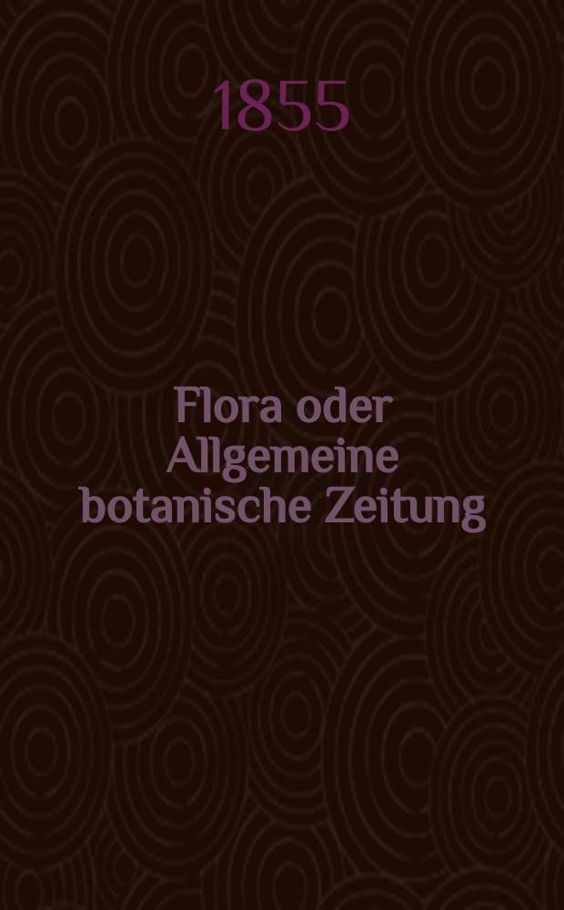 Flora oder Allgemeine botanische Zeitung : Hrsg. von der k. Bayer. botanischen Gesellschaft zu Regensburg. Jg.13(38) 1855, №34