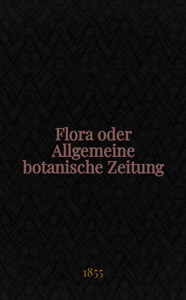Flora oder Allgemeine botanische Zeitung : Hrsg. von der k. Bayer. botanischen Gesellschaft zu Regensburg. Jg.13(38) 1855, №41