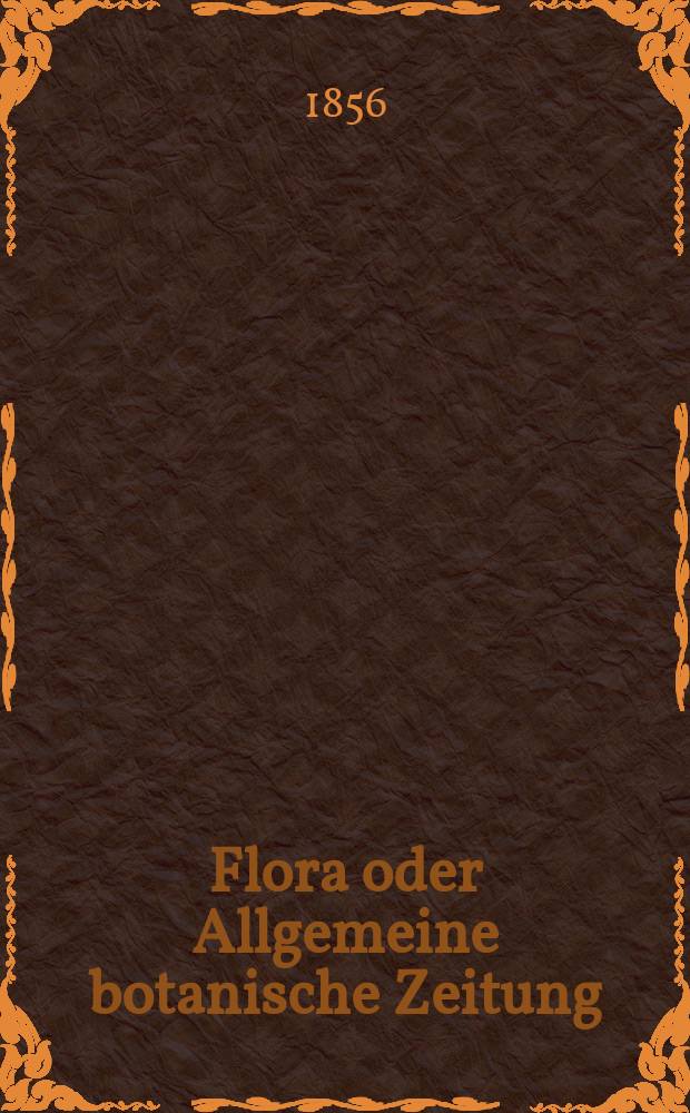 Flora oder Allgemeine botanische Zeitung : Hrsg. von der k. Bayer. botanischen Gesellschaft zu Regensburg. Jg.14(39) 1856, №43