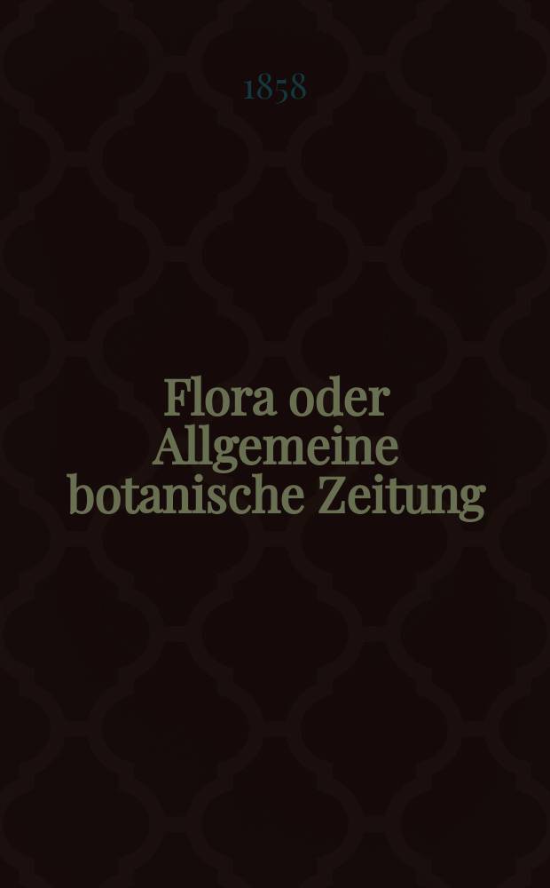 Flora oder Allgemeine botanische Zeitung : Hrsg. von der k. Bayer. botanischen Gesellschaft zu Regensburg. Jg.16(41) 1858, №14