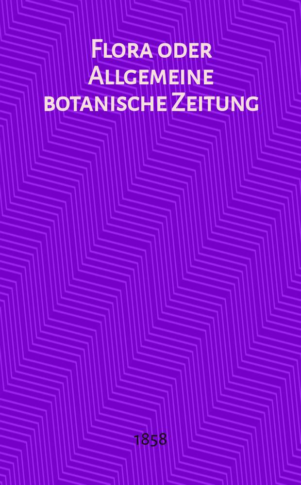 Flora oder Allgemeine botanische Zeitung : Hrsg. von der k. Bayer. botanischen Gesellschaft zu Regensburg. Jg.16(41) 1858, №33