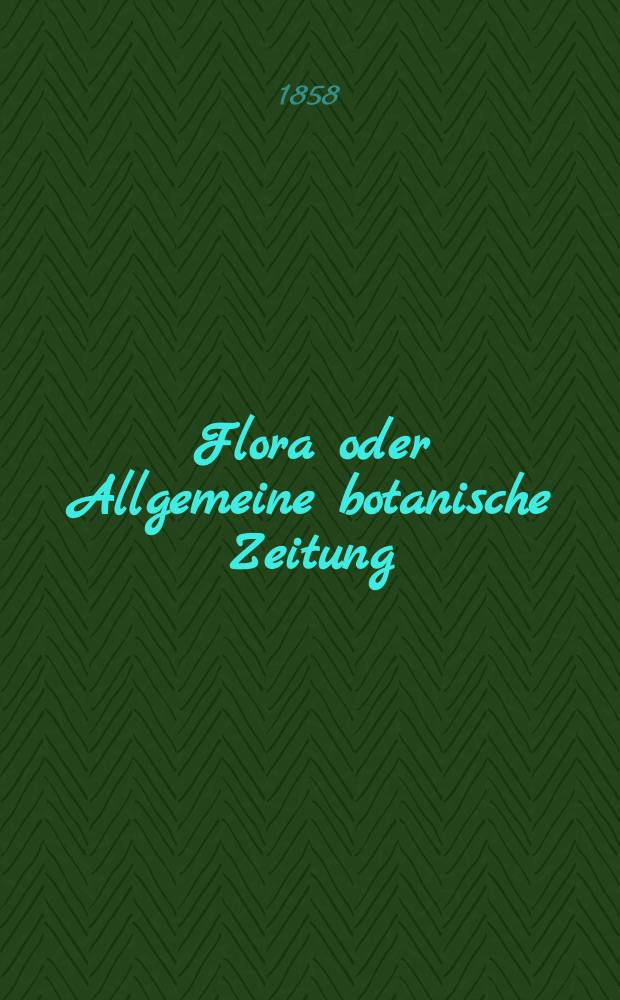Flora oder Allgemeine botanische Zeitung : Hrsg. von der k. Bayer. botanischen Gesellschaft zu Regensburg. Jg.16(41) 1858, №40