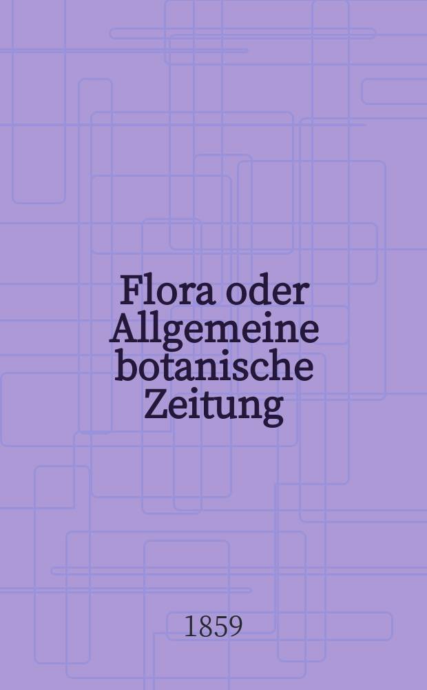 Flora oder Allgemeine botanische Zeitung : Hrsg. von der k. Bayer. botanischen Gesellschaft zu Regensburg. Jg.17(42) 1859, №9