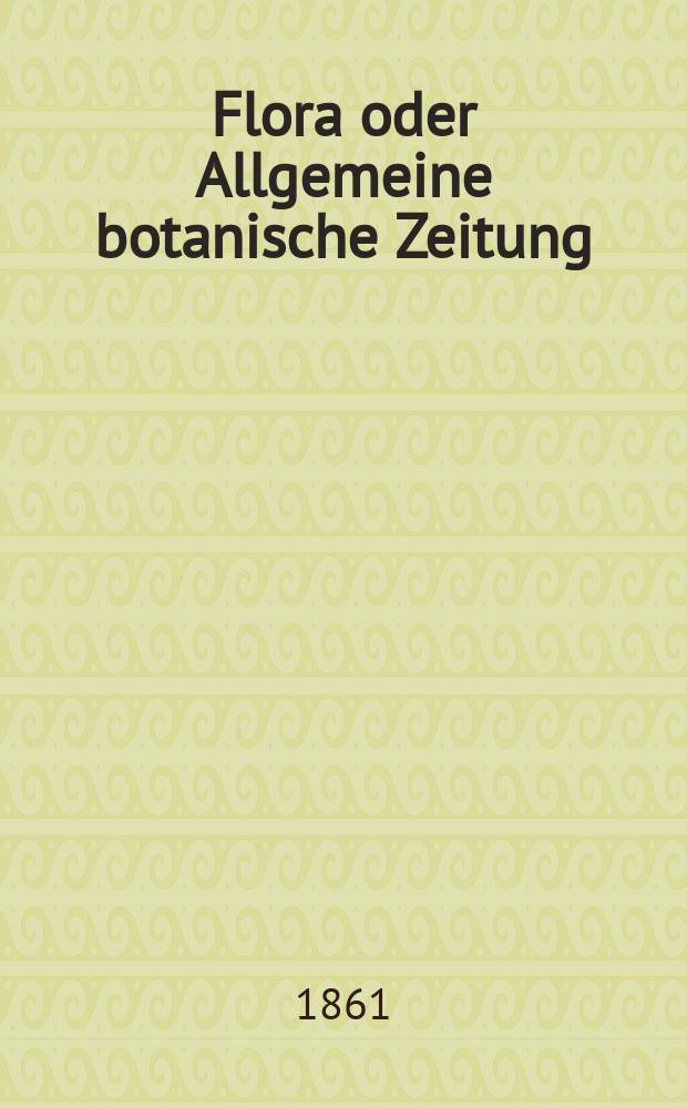 Flora oder Allgemeine botanische Zeitung : Hrsg. von der k. Bayer. botanischen Gesellschaft zu Regensburg. Jg.19(44) 1861, №26