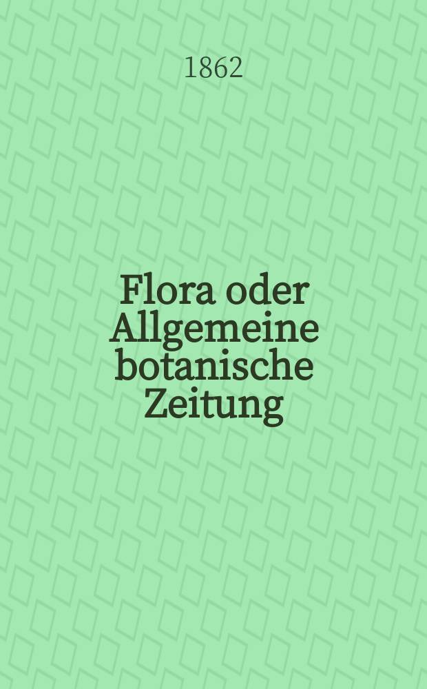 Flora oder Allgemeine botanische Zeitung : Hrsg. von der k. Bayer. botanischen Gesellschaft zu Regensburg. Jg.20(45) 1862, №28