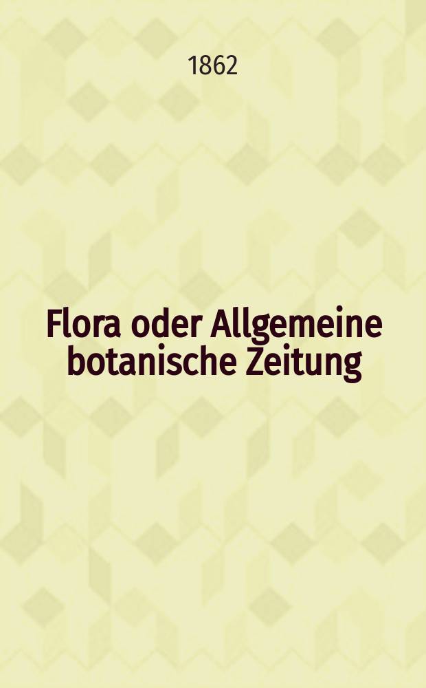 Flora oder Allgemeine botanische Zeitung : Hrsg. von der k. Bayer. botanischen Gesellschaft zu Regensburg. Jg.20(45) 1862, №34