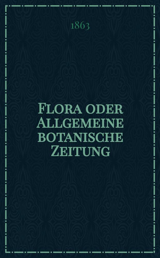 Flora oder Allgemeine botanische Zeitung : Hrsg. von der k. Bayer. botanischen Gesellschaft zu Regensburg. Jg.21(46) 1863, №8