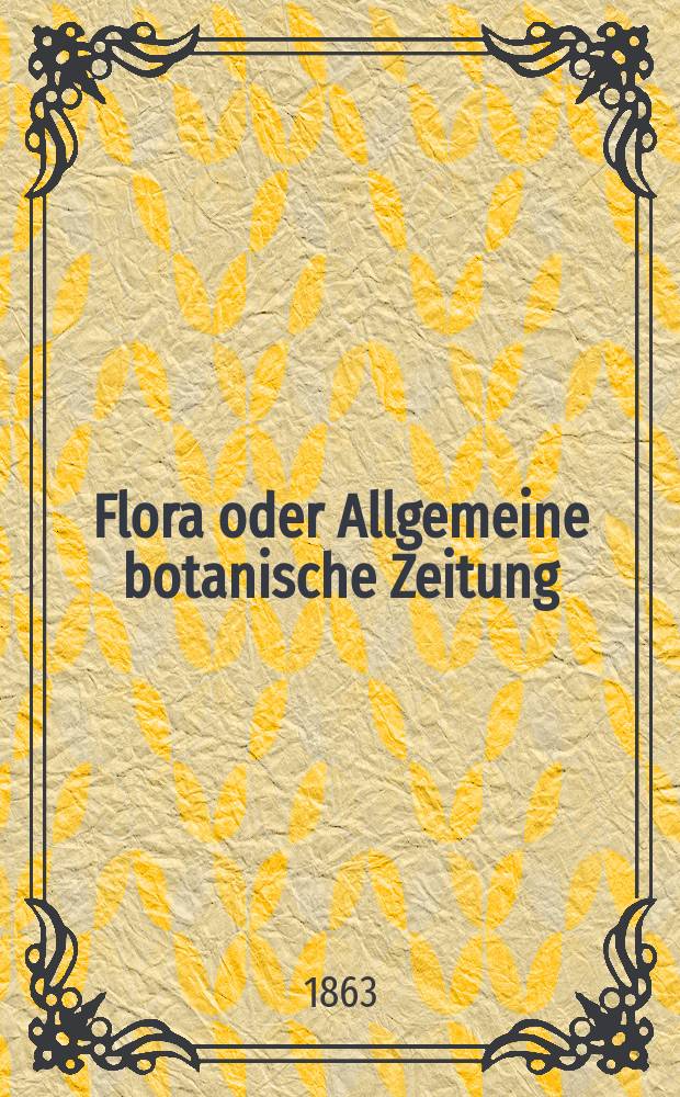 Flora oder Allgemeine botanische Zeitung : Hrsg. von der k. Bayer. botanischen Gesellschaft zu Regensburg. Jg.21(46) 1863, №9