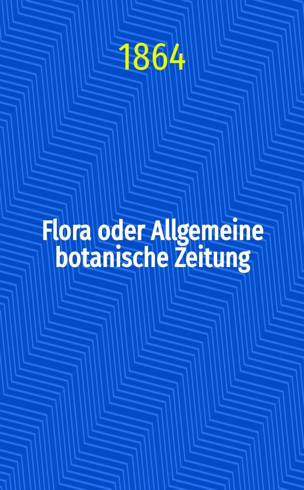 Flora oder Allgemeine botanische Zeitung : Hrsg. von der k. Bayer. botanischen Gesellschaft zu Regensburg. Jg.22(47) 1864, №31