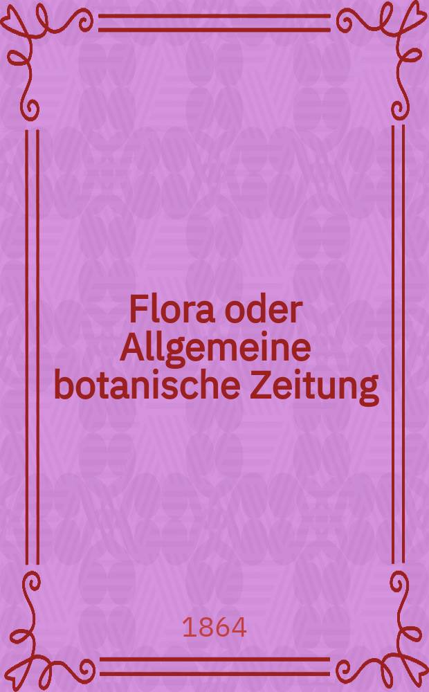 Flora oder Allgemeine botanische Zeitung : Hrsg. von der k. Bayer. botanischen Gesellschaft zu Regensburg. Jg.22(47) 1864, №33