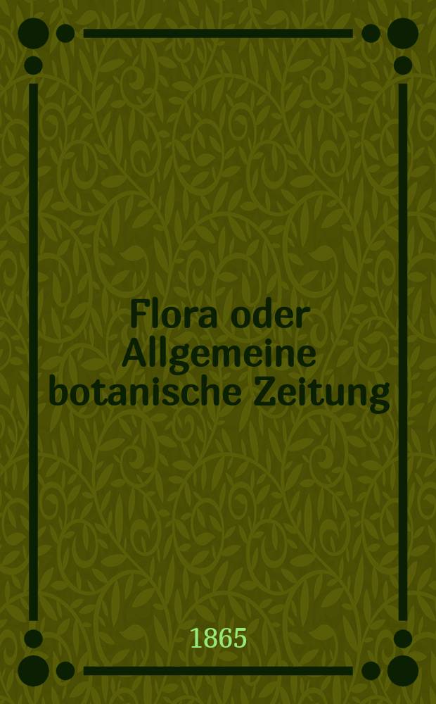 Flora oder Allgemeine botanische Zeitung : Hrsg. von der k. Bayer. botanischen Gesellschaft zu Regensburg. Jg.23(48) 1865, №25