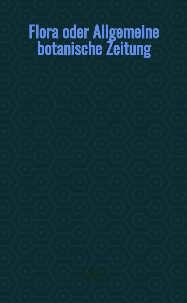 Flora oder Allgemeine botanische Zeitung : Hrsg. von der k. Bayer. botanischen Gesellschaft zu Regensburg. Jg.23(48) 1865, №28