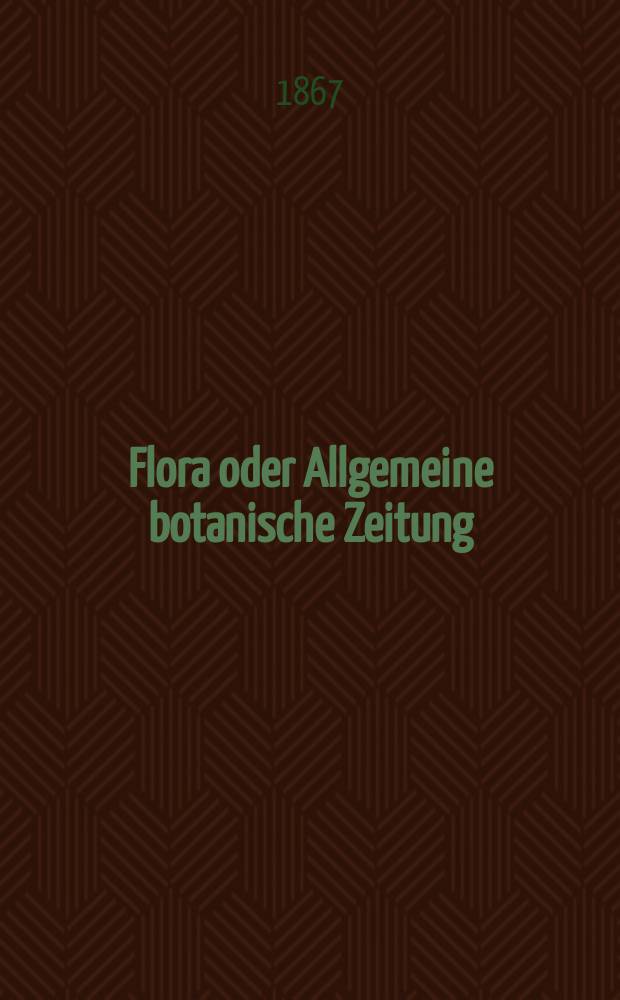 Flora oder Allgemeine botanische Zeitung : Hrsg. von der k. Bayer. botanischen Gesellschaft zu Regensburg. Jg.25(50) 1867, №29